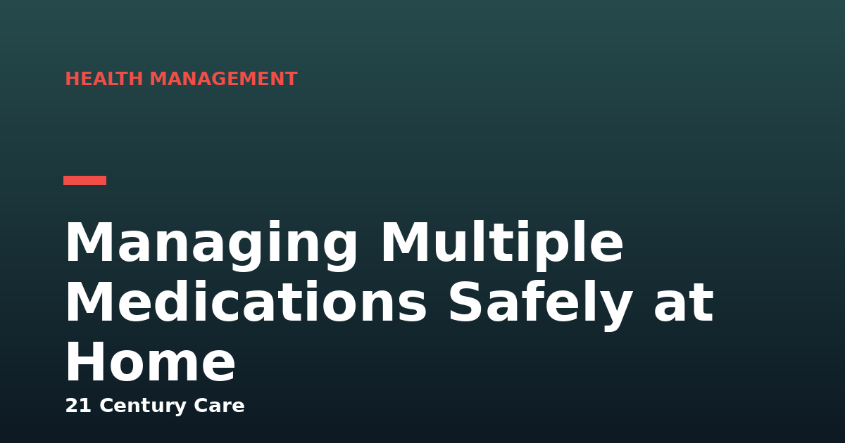 Managing Multiple Medications Safely at Home